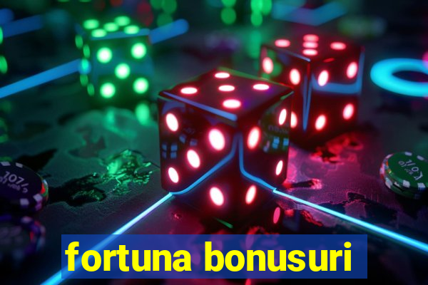 fortuna bonusuri