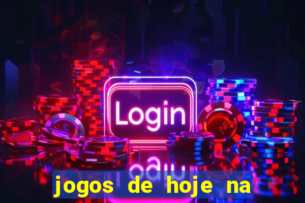 jogos de hoje na tv mantos