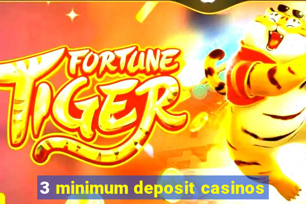 3 minimum deposit casinos