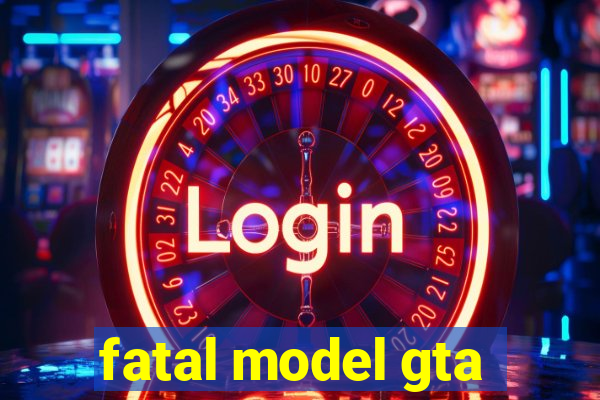 fatal model gta