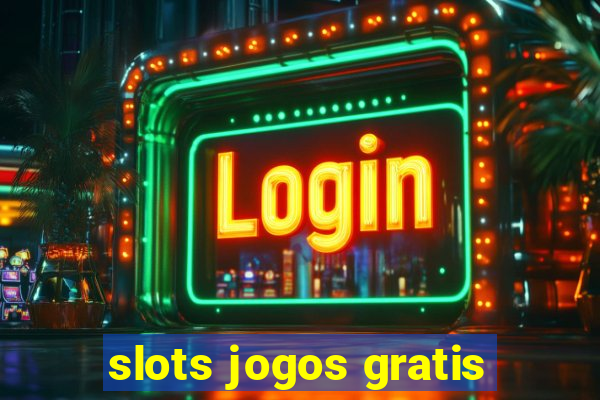 slots jogos gratis