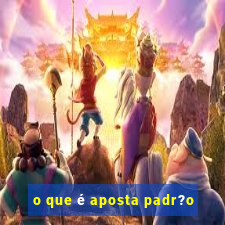 o que é aposta padr?o