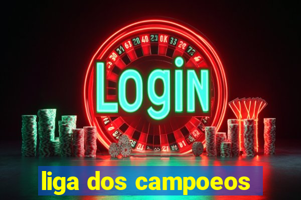 liga dos campoeos