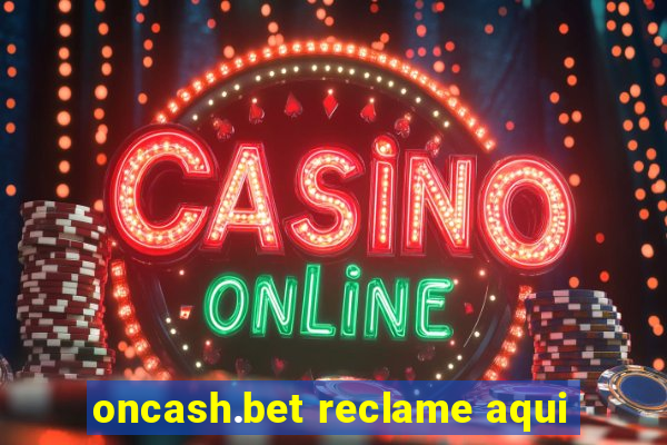 oncash.bet reclame aqui