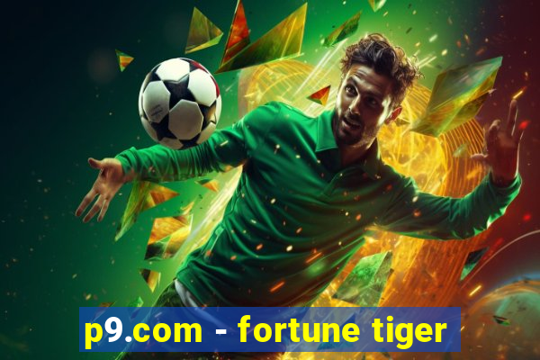 p9.com - fortune tiger