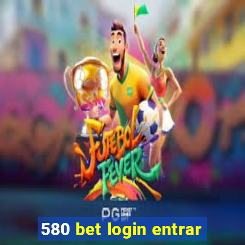 580 bet login entrar