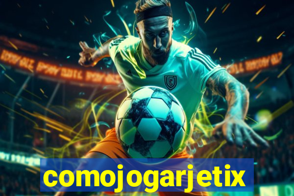 comojogarjetix