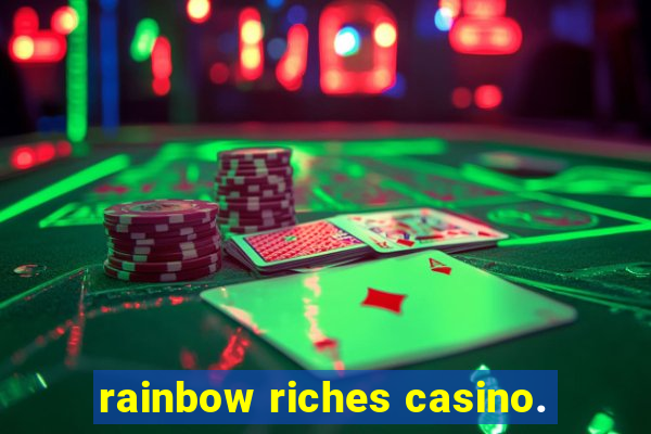 rainbow riches casino.