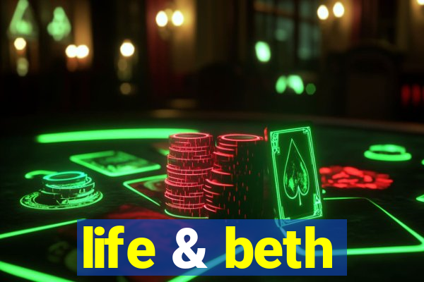 life & beth