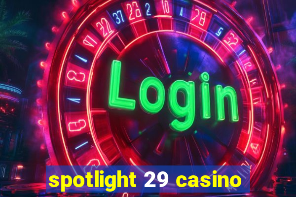 spotlight 29 casino