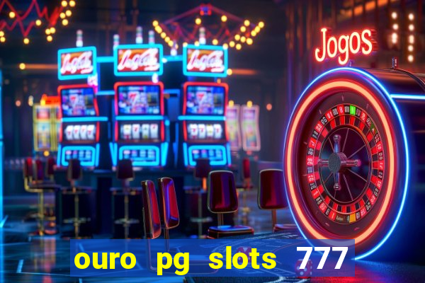 ouro pg slots 777 茅 confi谩vel