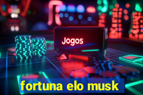 fortuna elo musk