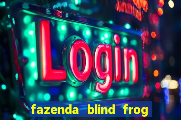 fazenda blind frog é real