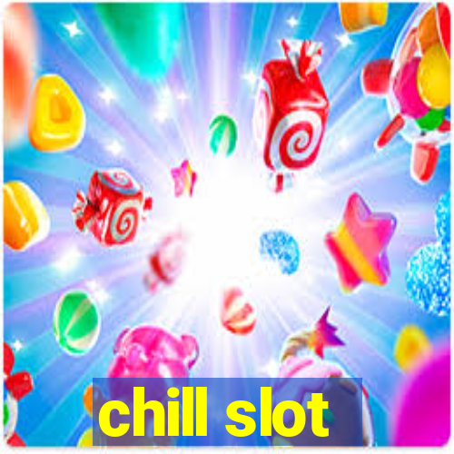 chill slot