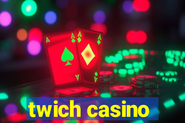 twich casino