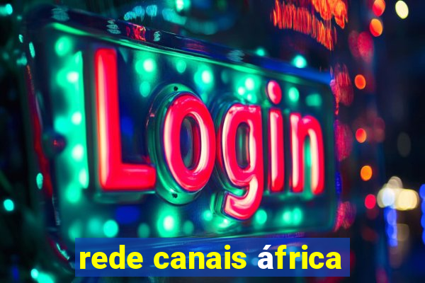 rede canais áfrica