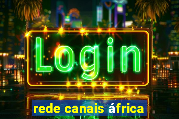 rede canais áfrica