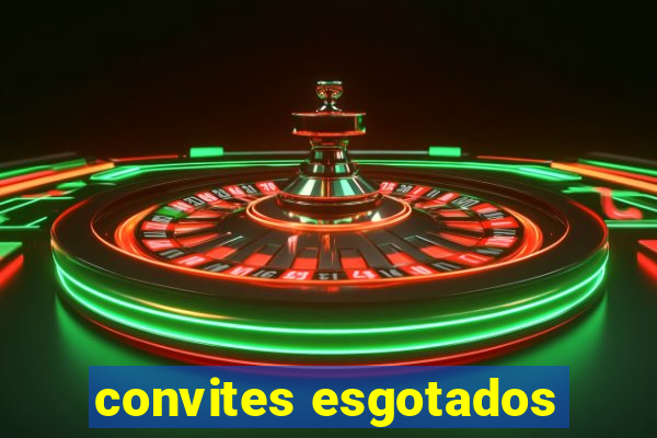 convites esgotados