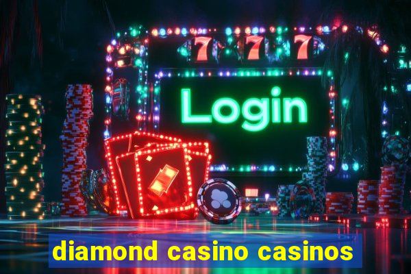 diamond casino casinos