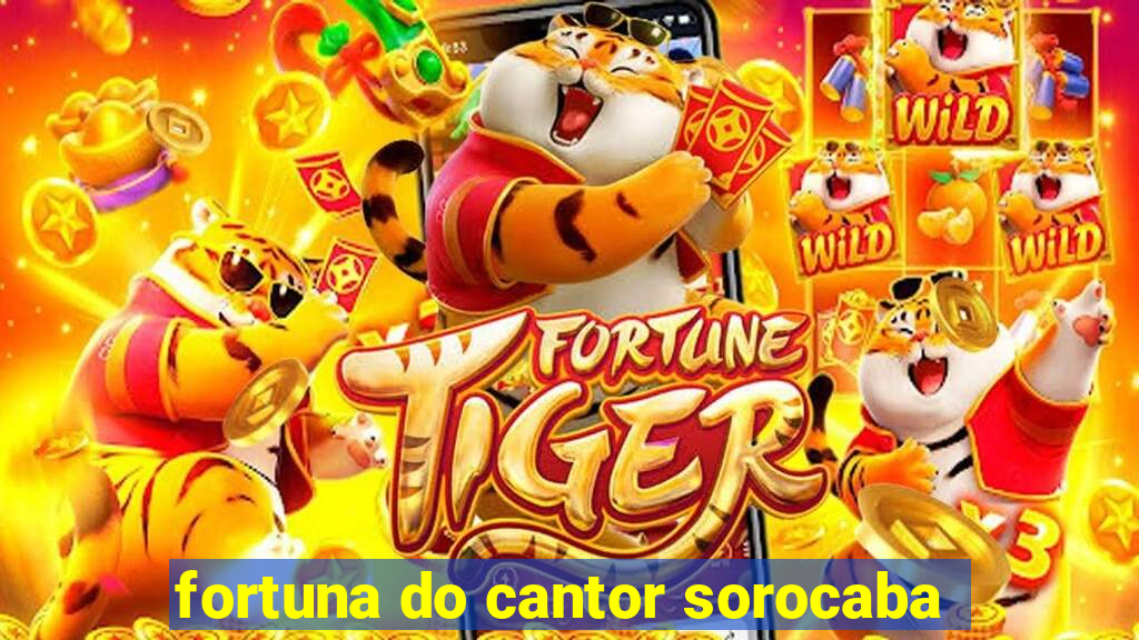 fortuna do cantor sorocaba