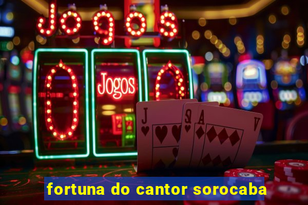 fortuna do cantor sorocaba