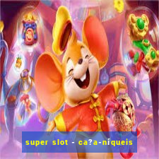 super slot - ca?a-níqueis