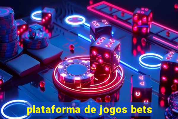 plataforma de jogos bets