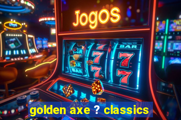 golden axe ? classics