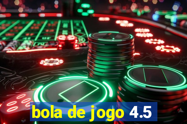 bola de jogo 4.5