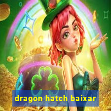 dragon hatch baixar