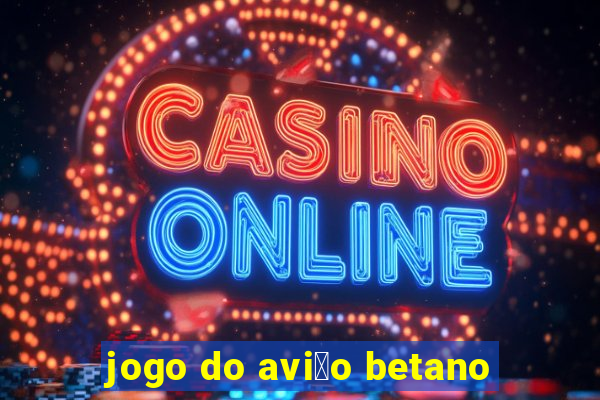 jogo do avi茫o betano