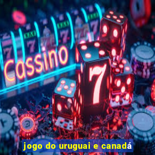 jogo do uruguai e canadá