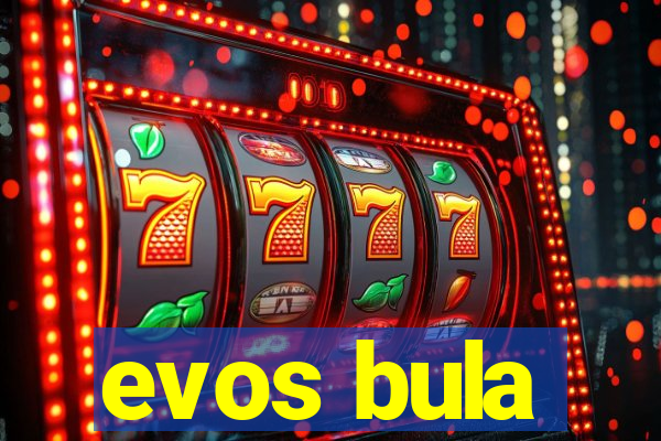 evos bula