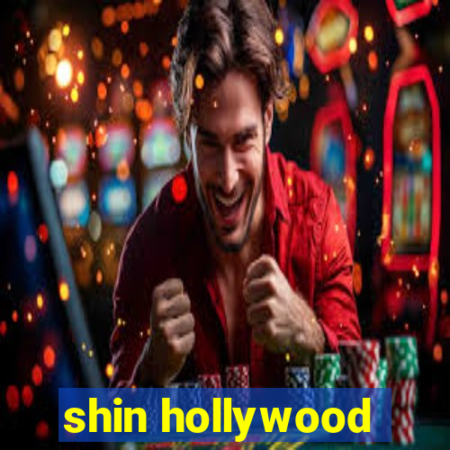 shin hollywood