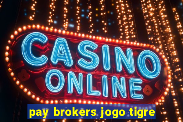 pay brokers jogo tigre