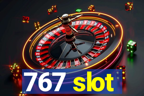 767 slot