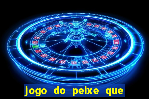 jogo do peixe que ganha dinheiro