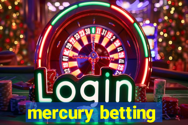 mercury betting