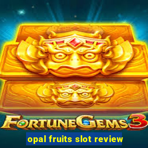 opal fruits slot review