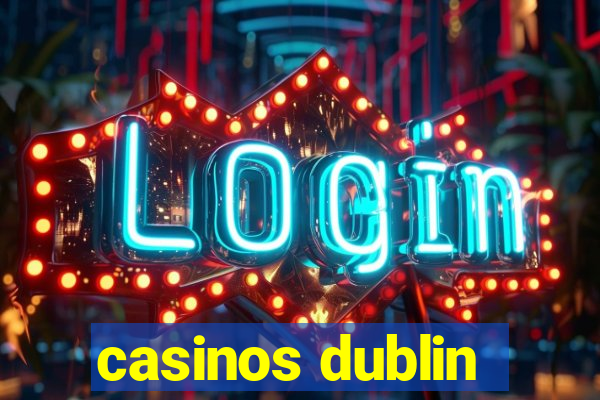 casinos dublin