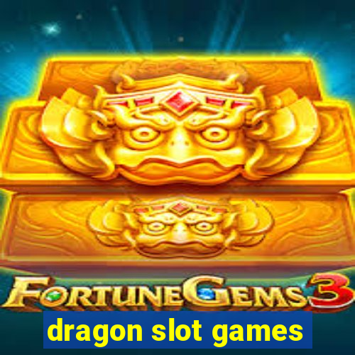 dragon slot games