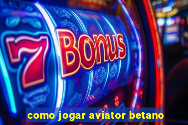 como jogar aviator betano