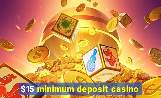 $15 minimum deposit casino