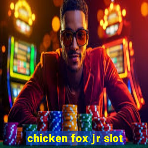 chicken fox jr slot