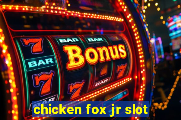 chicken fox jr slot