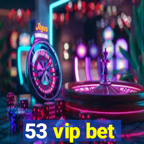 53 vip bet