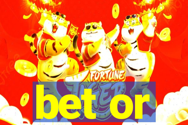 bet or