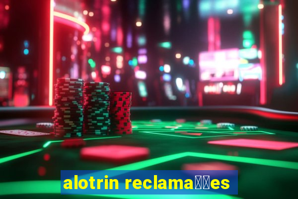 alotrin reclama莽玫es