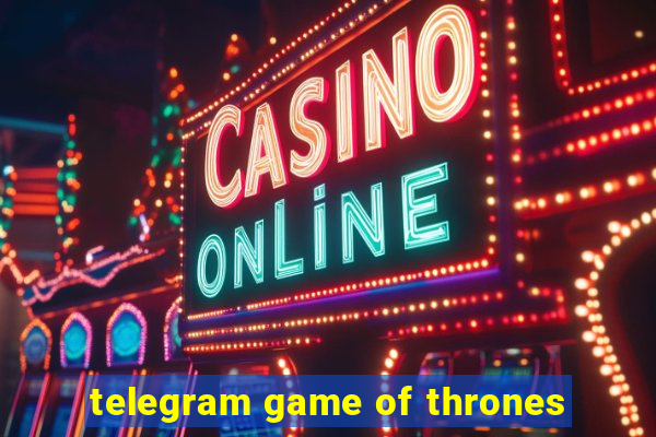 telegram game of thrones