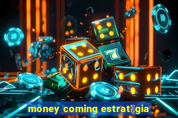 money coming estrat茅gia